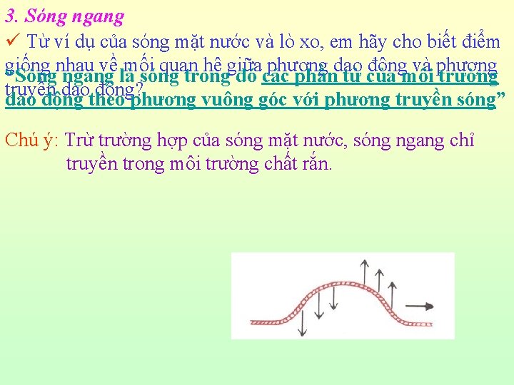 3. Sóng ngang ü Từ ví dụ của sóng mặt nước và lò xo,