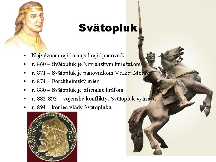 Svätopluk • • Najvýznamnejší a najsilnejší panovník r. 860 – Svätopluk je Nitrianskym kniežaťom