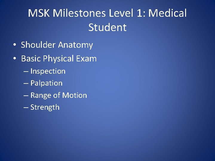 MSK Milestones Level 1: Medical Student • Shoulder Anatomy • Basic Physical Exam –