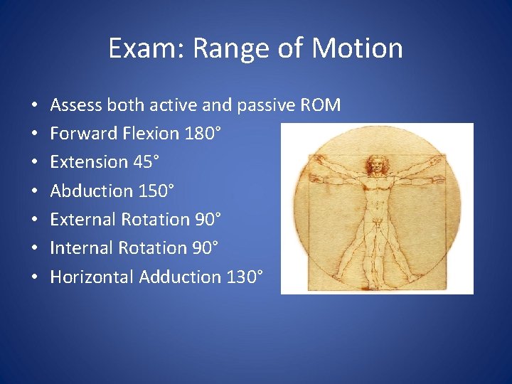 Exam: Range of Motion • • Assess both active and passive ROM Forward Flexion