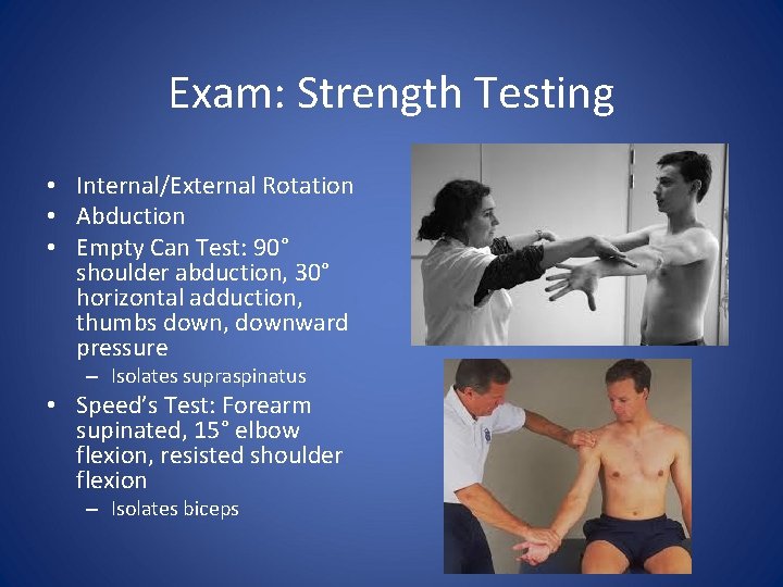 Exam: Strength Testing • Internal/External Rotation • Abduction • Empty Can Test: 90° shoulder