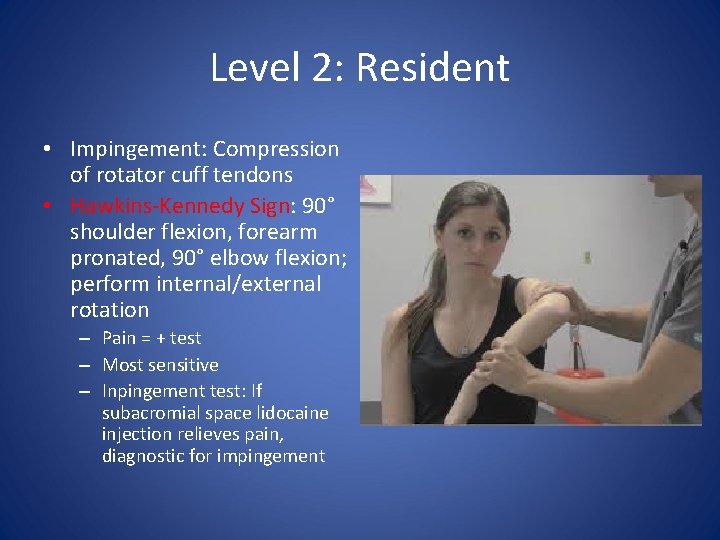 Level 2: Resident • Impingement: Compression of rotator cuff tendons • Hawkins-Kennedy Sign: 90°