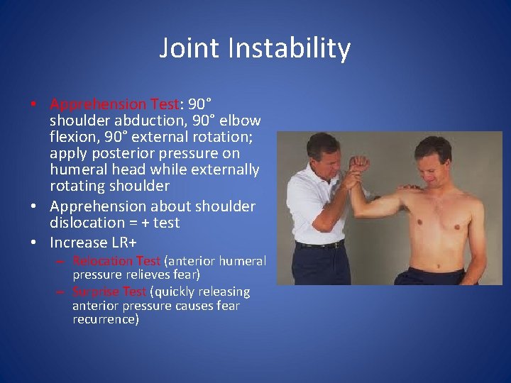 Joint Instability • Apprehension Test: 90° shoulder abduction, 90° elbow flexion, 90° external rotation;