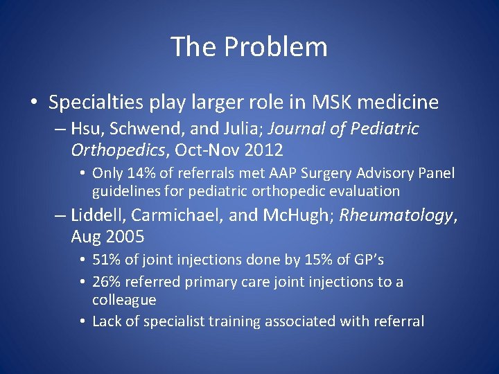The Problem • Specialties play larger role in MSK medicine – Hsu, Schwend, and