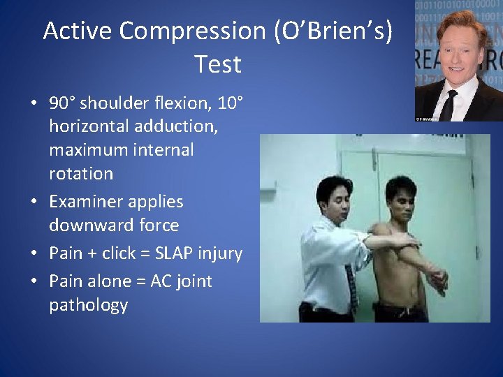 Active Compression (O’Brien’s) Test • 90° shoulder flexion, 10° horizontal adduction, maximum internal rotation