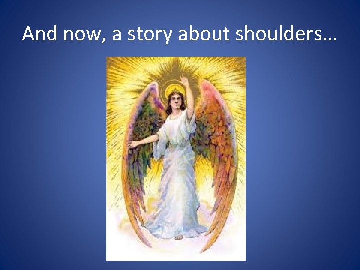And now, a story about shoulders… 