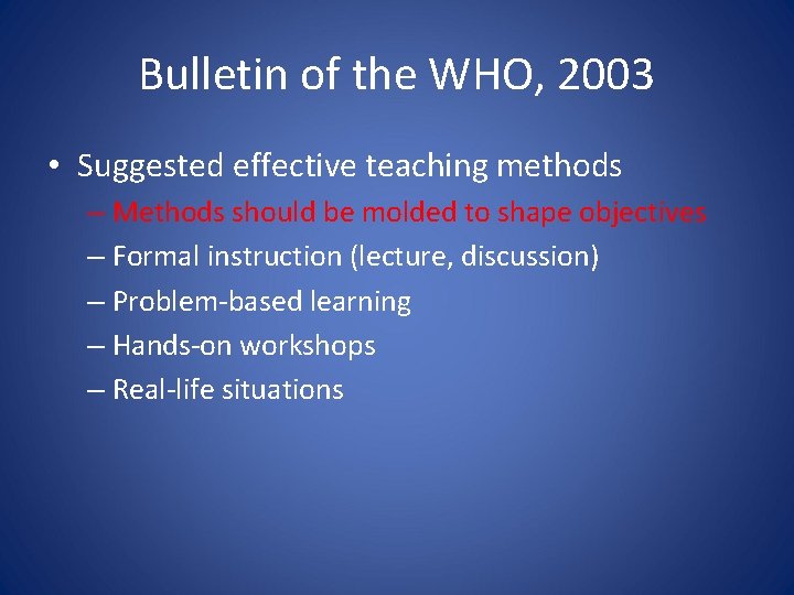 Bulletin of the WHO, 2003 • Suggested effective teaching methods – Methods should be