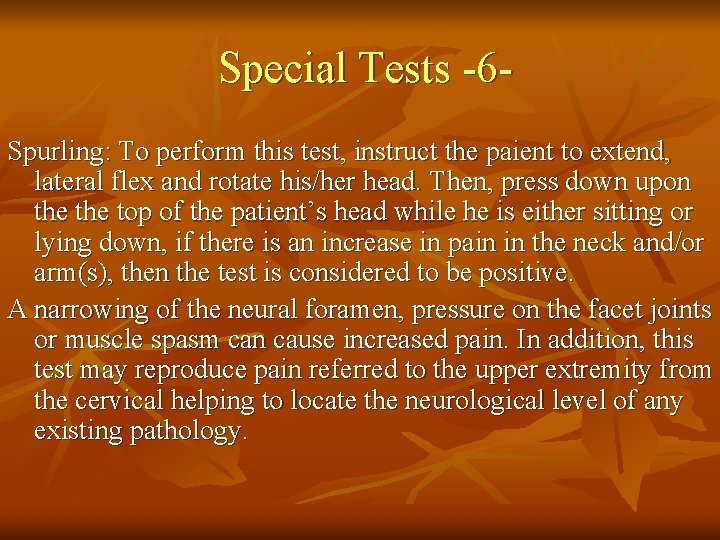 Special Tests -6 Spurling: To perform this test, instruct the paient to extend, lateral