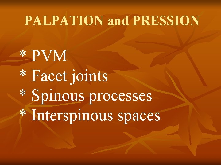 PALPATION and PRESSION * PVM * Facet joints * Spinous processes * Interspinous spaces