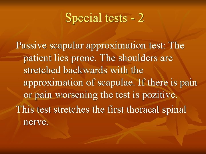 Special tests - 2 Passive scapular approximation test: The patient lies prone. The shoulders
