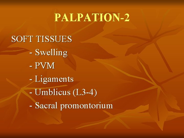 PALPATION-2 SOFT TISSUES - Swelling - PVM - Ligaments - Umblicus (L 3 -4)