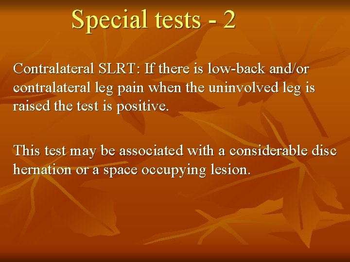 Special tests - 2 Contralateral SLRT: If there is low-back and/or contralateral leg pain