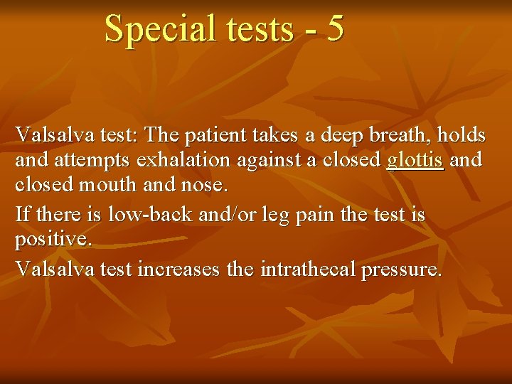 Special tests - 5 Valsalva test: The patient takes a deep breath, holds and