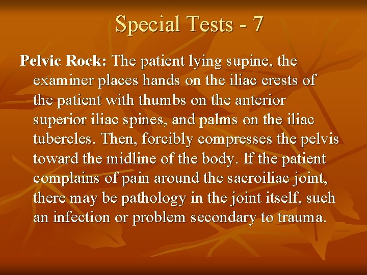 Special Tests - 7 Pelvic Rock: The patient lying supine, the examiner places hands