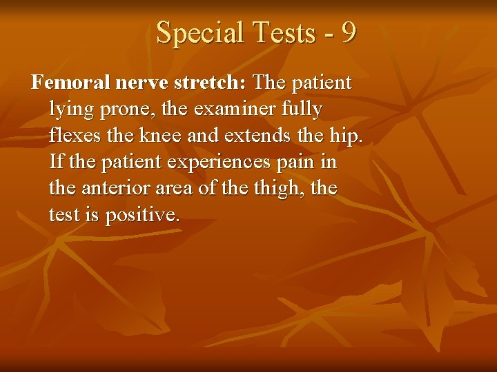 Special Tests - 9 Femoral nerve stretch: The patient lying prone, the examiner fully