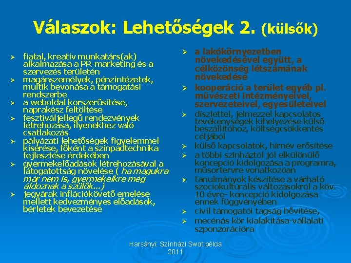 Válaszok: Lehetőségek 2. (külsők) Ø Ø Ø fiatal, kreatív munkatárs(ak) alkalmazása a PR-marketing és