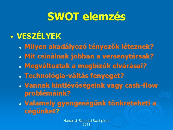 SWOT elemzés • VESZÉLYEK l l l Milyen akadályozó tényezők léteznek? Mit csinálnak jobban