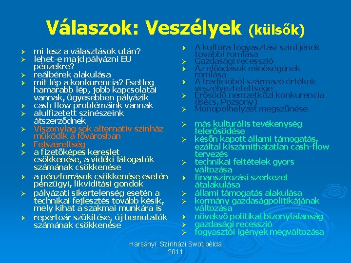 Válaszok: Veszélyek (külsők) Ø Ø Ø mi lesz a választások után? lehet-e majd pályázni