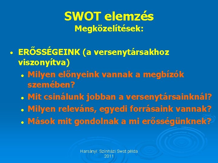 SWOT elemzés Megközelítések: • ERŐSSÉGEINK (a versenytársakhoz viszonyítva) l Milyen előnyeink vannak a megbízók