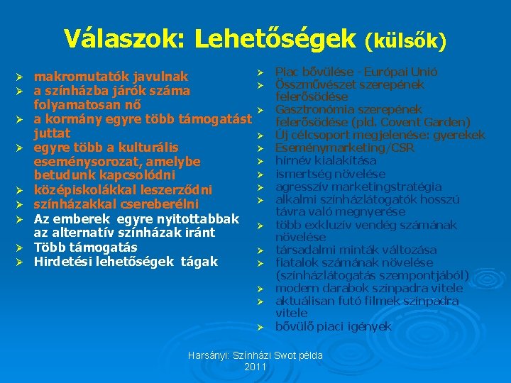 Válaszok: Lehetőségek (külsők) Ø Ø Ø Ø Ø makromutatók javulnak Ø a színházba járók