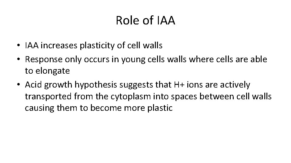 Role of IAA • IAA increases plasticity of cell walls • Response only occurs