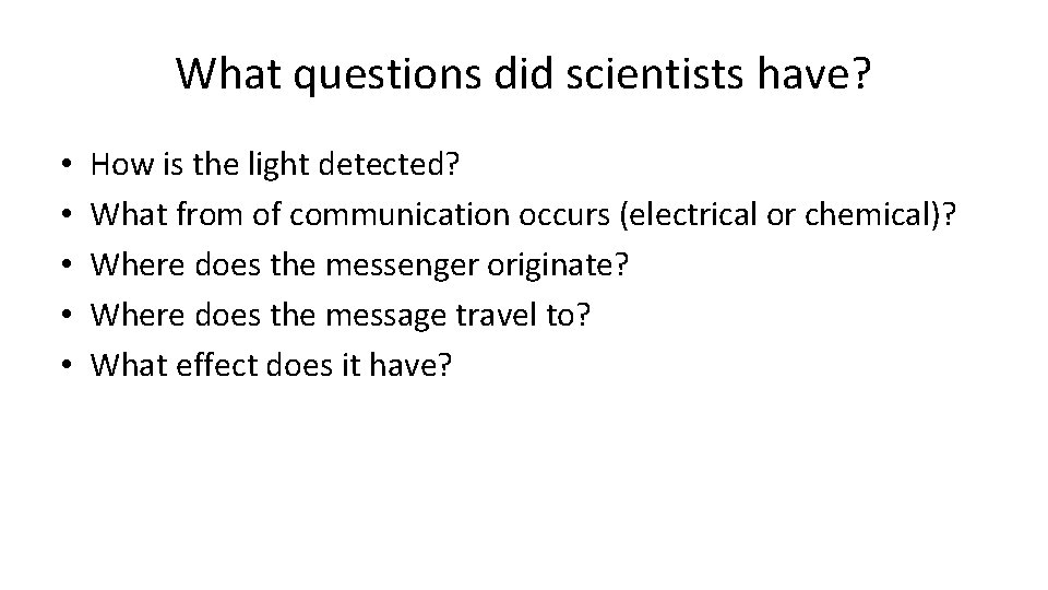 What questions did scientists have? • • • How is the light detected? What