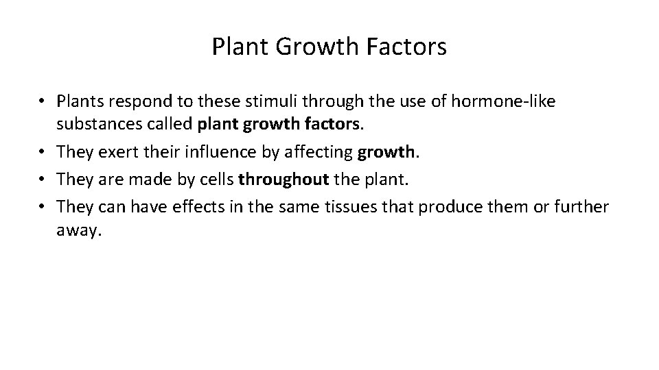 Plant Growth Factors • Plants respond to these stimuli through the use of hormone-like