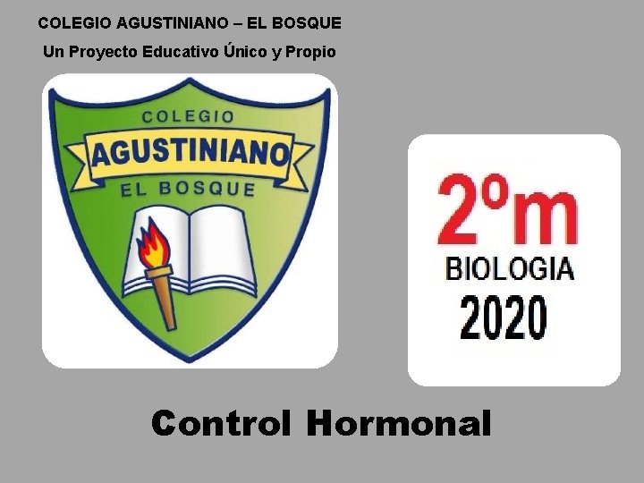 COLEGIO AGUSTINIANO – EL BOSQUE Un Proyecto Educativo Único y Propio Control Hormonal 