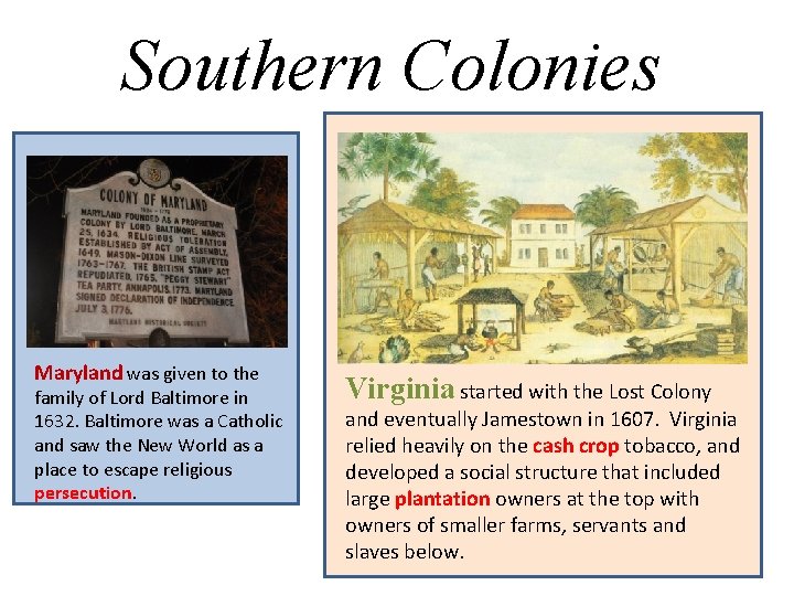 Southern Colonies Maryland was given to the family of Lord Baltimore in 1632. Baltimore