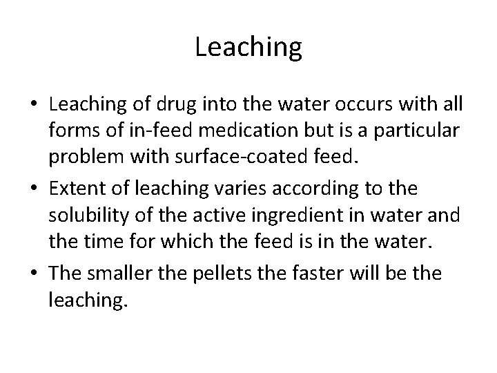 Leaching • Leaching of drug into the water occurs with all forms of in-feed