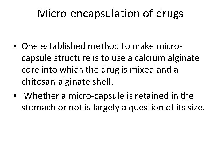 Micro-encapsulation of drugs • One established method to make microcapsule structure is to use