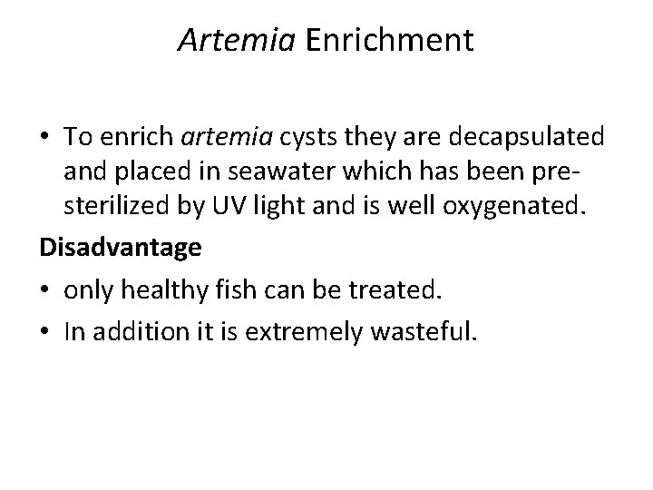 Artemia Enrichment • To enrich artemia cysts they are decapsulated and placed in seawater Artemia Enrichment • To enrich artemia cysts they are decapsulated and placed in seawater