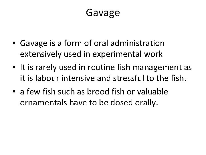 Gavage • Gavage is a form of oral administration extensively used in experimental work Gavage • Gavage is a form of oral administration extensively used in experimental work