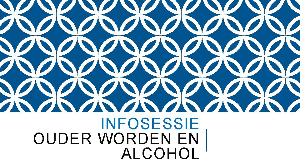 INFOSESSIE OUDER WORDEN EN ALCOHOL 