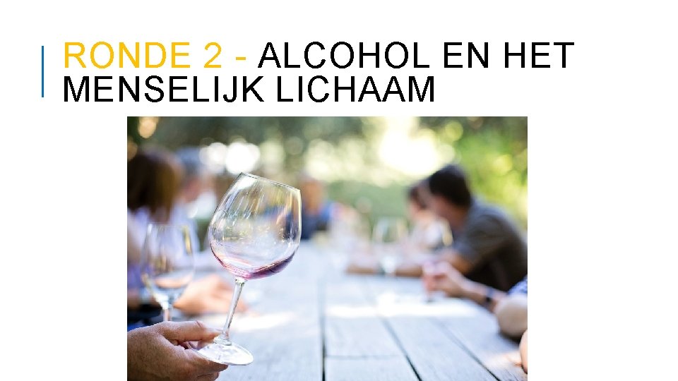 RONDE 2 - ALCOHOL EN HET MENSELIJK LICHAAM 