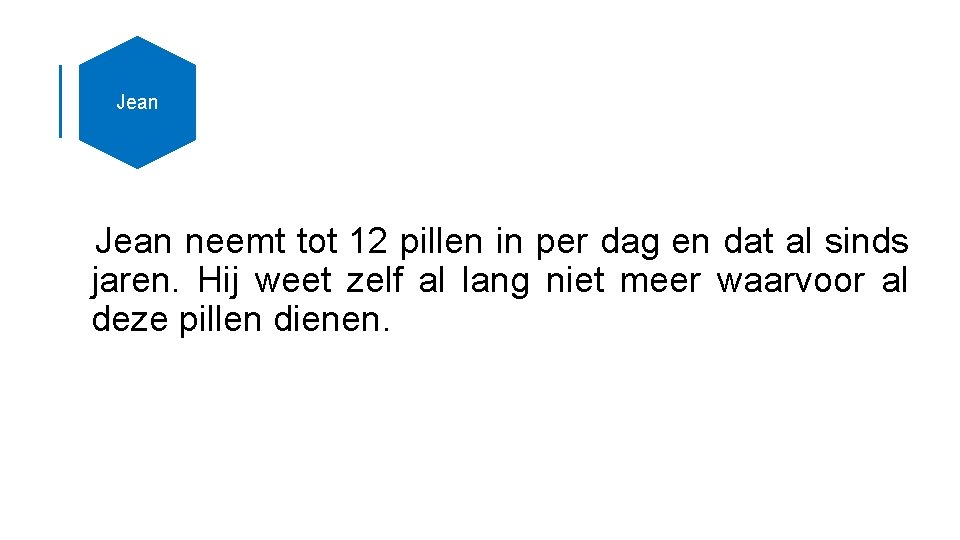 Jean neemt tot 12 pillen in per dag en dat al sinds jaren. Hij