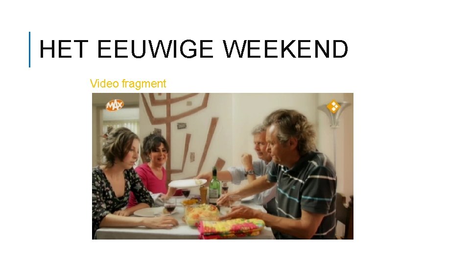 HET EEUWIGE WEEKEND Video fragment 