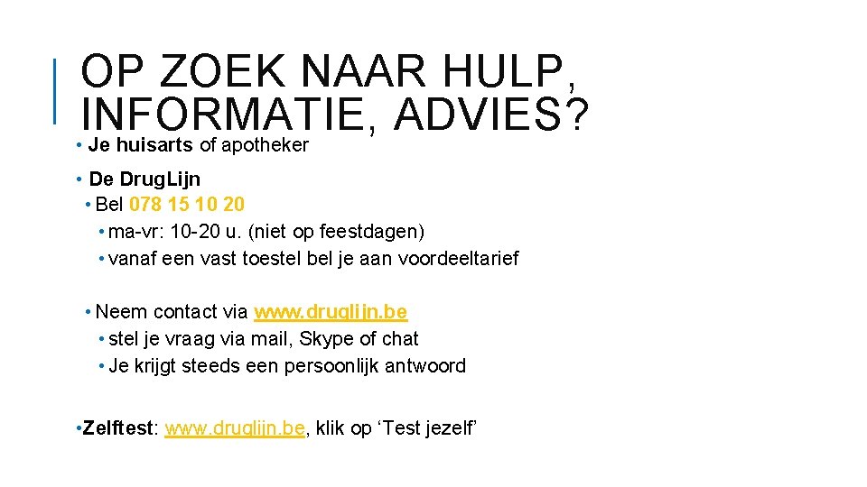 OP ZOEK NAAR HULP, INFORMATIE, ADVIES? • Je huisarts of apotheker • De Drug.