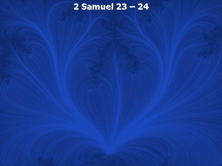 2 Samuel 23 – 24 