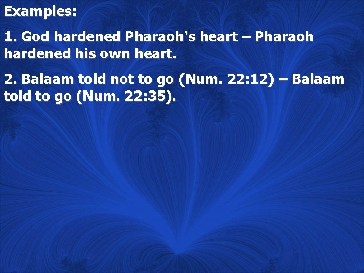 Examples: 1. God hardened Pharaoh's heart – Pharaoh hardened his own heart. 2. Balaam