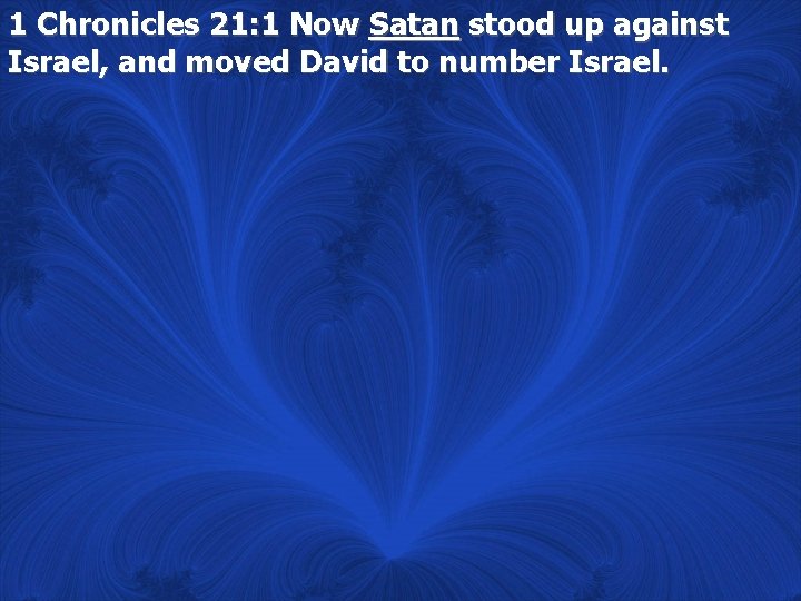 1 Chronicles 21: 1 Now Satan stood up against Israel, and moved David to