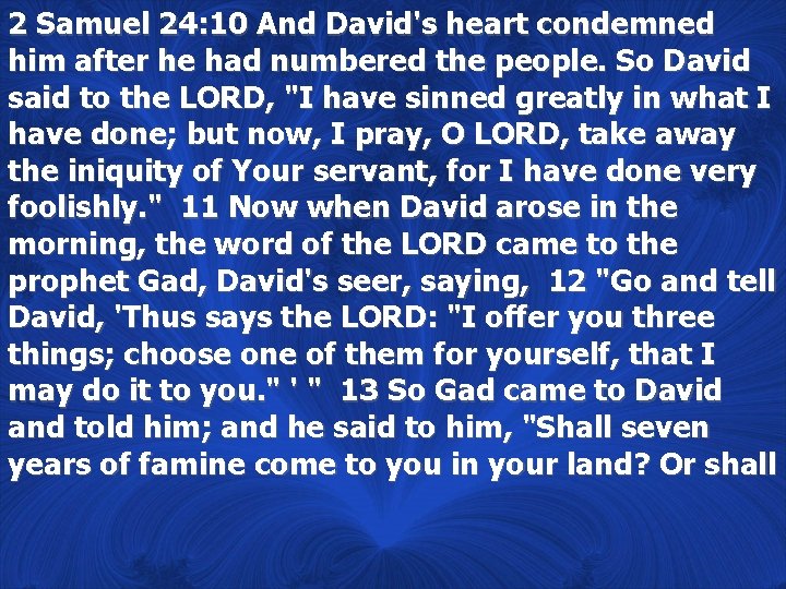 2 Samuel 24: 10 And David's heart condemned him after he had numbered the