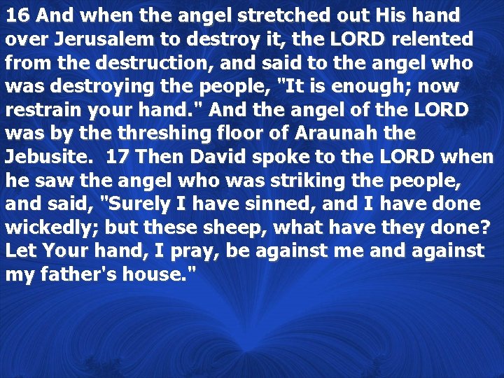 16 And when the angel stretched out His hand over Jerusalem to destroy it,