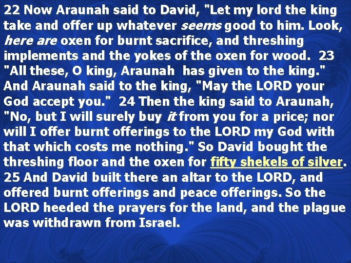 22 Now Araunah said to David, "Let my lord the king take and offer