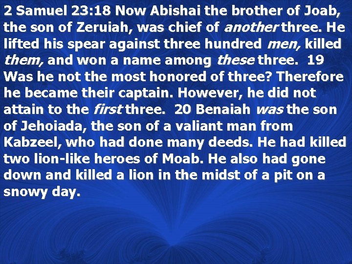 2 Samuel 23: 18 Now Abishai the brother of Joab, the son of Zeruiah,