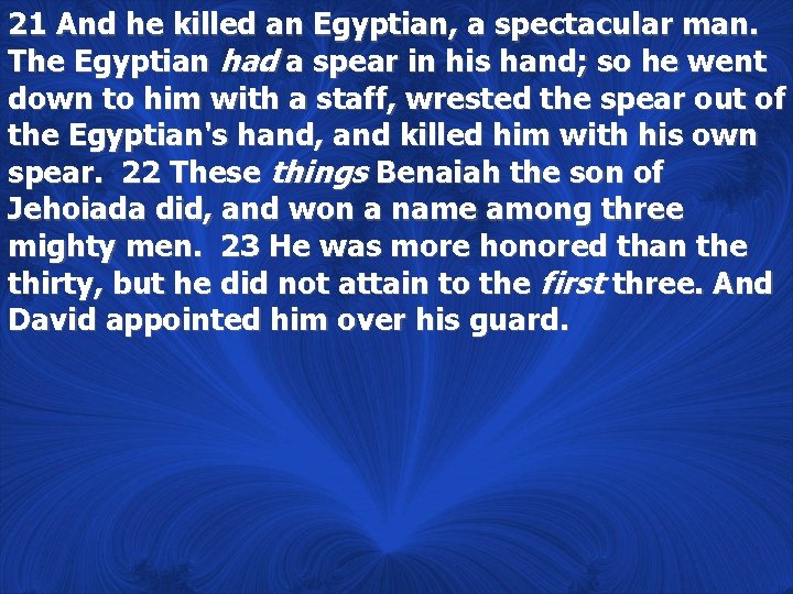 21 And he killed an Egyptian, a spectacular man. The Egyptian had a spear