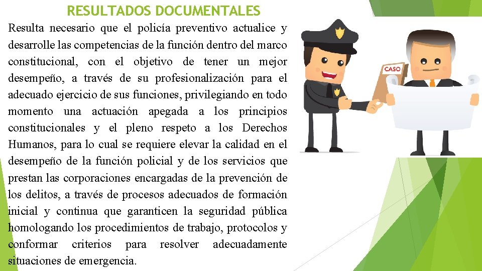 RESULTADOS DOCUMENTALES Resulta necesario que el policía preventivo actualice y desarrolle las competencias de