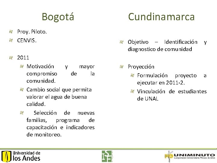 Bogotá Proy. Piloto. CENVIS. 2011 Motivación y mayor compromiso de la comunidad. Cambio social