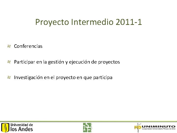 Proyecto Intermedio 2011 -1 Conferencias Participar en la gestión y ejecución de proyectos Investigación