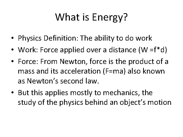 What is Energy? • Physics Definition: The ability to do work • Work: Force